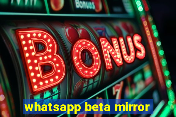 whatsapp beta mirror